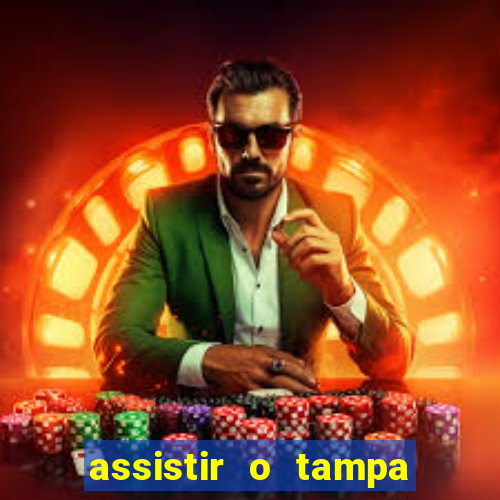 assistir o tampa da bola